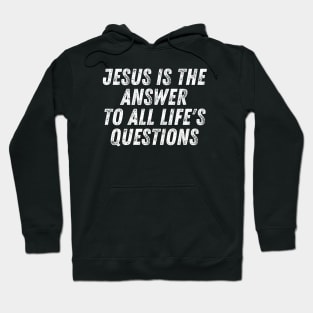 Christian Quote Jesus Is The Answer To All Life's Questions Hoodie